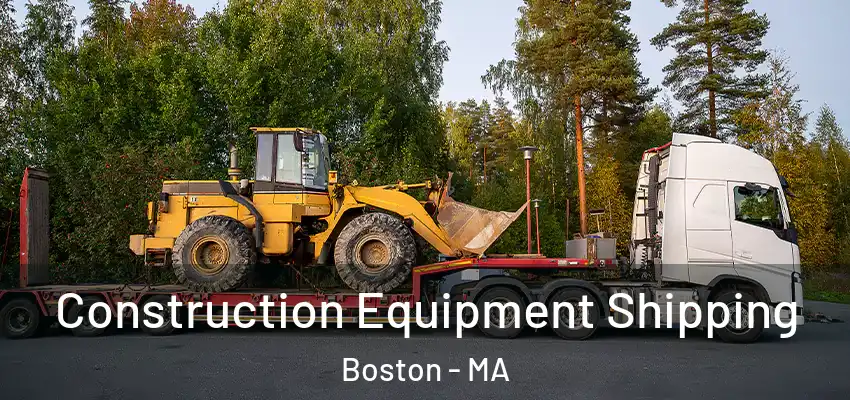 Construction Equipment Shipping Boston - MA